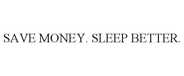  SAVE MONEY. SLEEP BETTER.