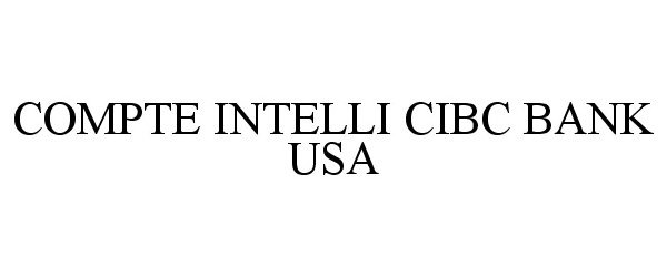 Trademark Logo COMPTE INTELLI CIBC BANK USA