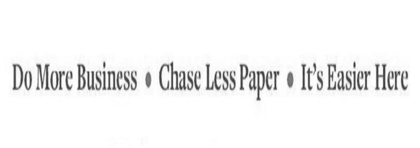  DO MORE BUSINESS Â· CHASE LESS PAPER Â· IT'S EASIER HERE