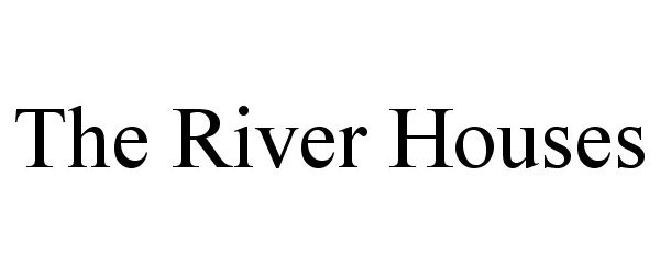 Trademark Logo THE RIVER HOUSES