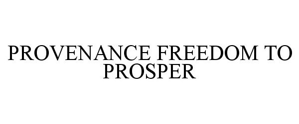  PROVENANCE FREEDOM TO PROSPER