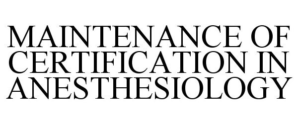  MAINTENANCE OF CERTIFICATION IN ANESTHESIOLOGY