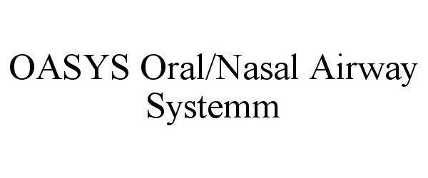  OASYS ORAL/NASAL AIRWAY SYSTEMM