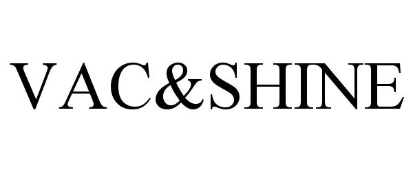 Trademark Logo VAC&SHINE