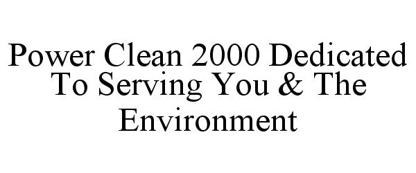  POWER CLEAN 2000 DEDICATED TO SERVING YOU &amp; THE ENVIRONMENT
