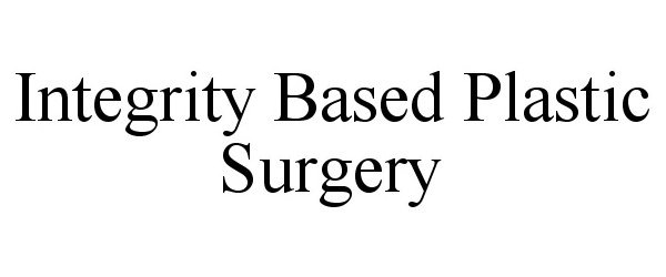 Trademark Logo INTEGRITY BASED PLASTIC SURGERY