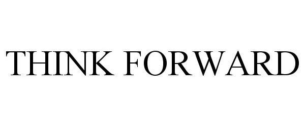 Trademark Logo THINK FORWARD