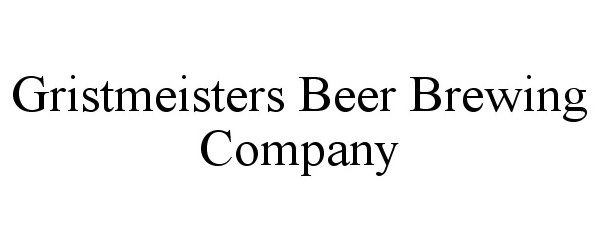  GRISTMEISTERS BEER BREWING COMPANY