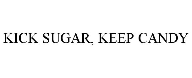 KICK SUGAR, KEEP CANDY