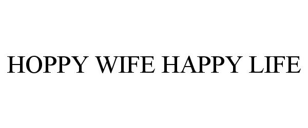  HOPPY WIFE HAPPY LIFE