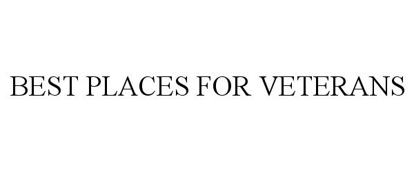 Trademark Logo BEST PLACES FOR VETERANS