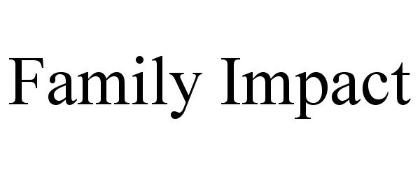  FAMILY IMPACT