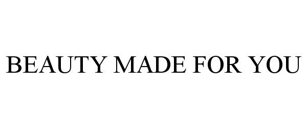 Trademark Logo BEAUTY MADE FOR YOU