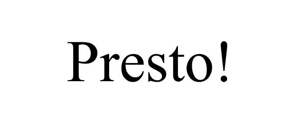Trademark Logo PRESTO!