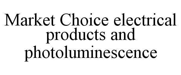 Trademark Logo MARKET CHOICE ELECTRICAL PRODUCTS AND PHOTOLUMINESCENCE