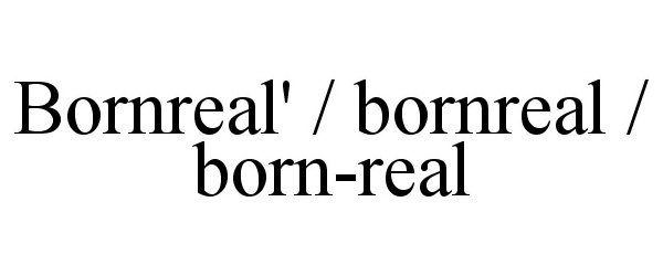  BORNREAL' / BORNREAL / BORN-REAL