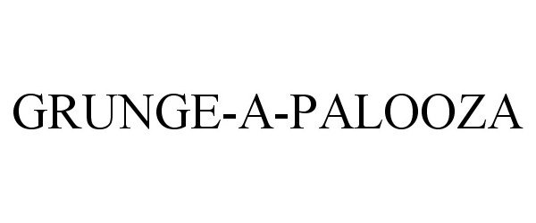 Trademark Logo GRUNGE-A-PALOOZA