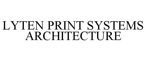  LYTEN PRINT SYSTEMS ARCHITECTURE