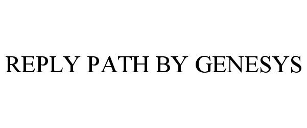  REPLY PATH BY GENESYS
