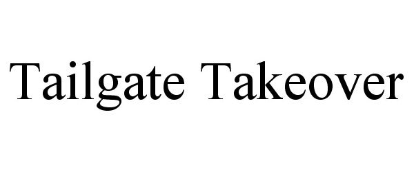 Trademark Logo TAILGATE TAKEOVER