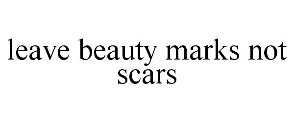 Trademark Logo LEAVE BEAUTY MARKS NOT SCARS