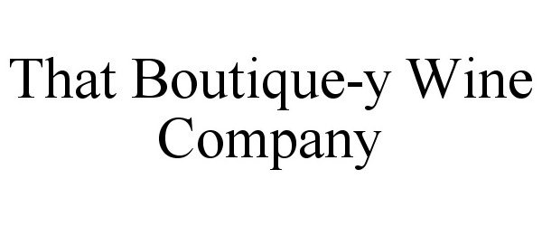 Trademark Logo THAT BOUTIQUE-Y WINE COMPANY
