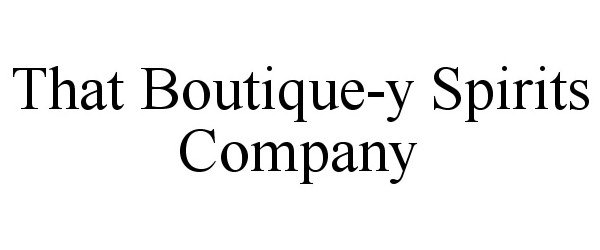 Trademark Logo THAT BOUTIQUE-Y SPIRITS COMPANY