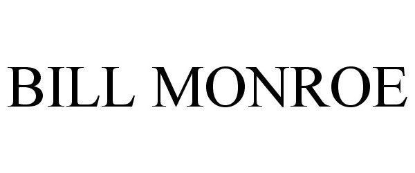Trademark Logo BILL MONROE