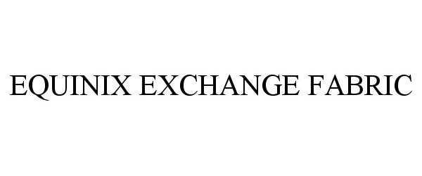 Trademark Logo EQUINIX EXCHANGE FABRIC