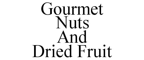 GOURMET NUTS AND DRIED FRUIT