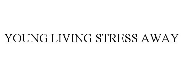 Trademark Logo YOUNG LIVING STRESS AWAY