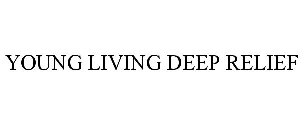 Trademark Logo YOUNG LIVING DEEP RELIEF