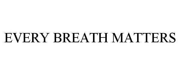  EVERY BREATH MATTERS