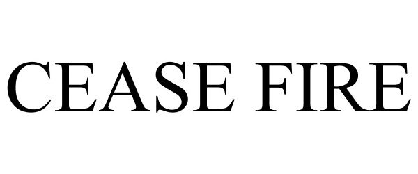  CEASE FIRE