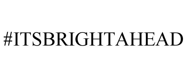 Trademark Logo #ITSBRIGHTAHEAD