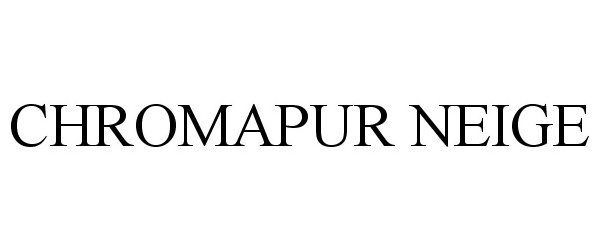 Trademark Logo CHROMAPUR NEIGE