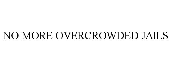  NO MORE OVERCROWDED JAILS