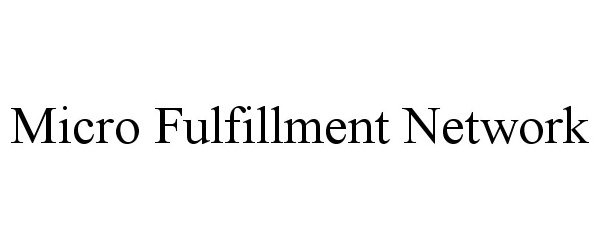  MICRO FULFILLMENT NETWORK