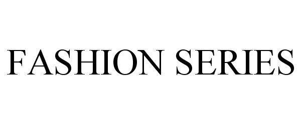  FASHION SERIES