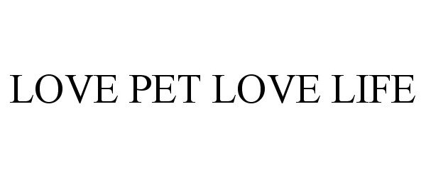  LOVE PET LOVE LIFE