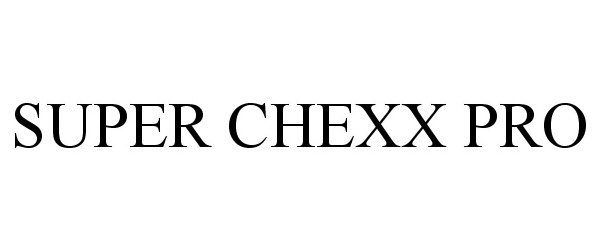 Trademark Logo SUPER CHEXX PRO