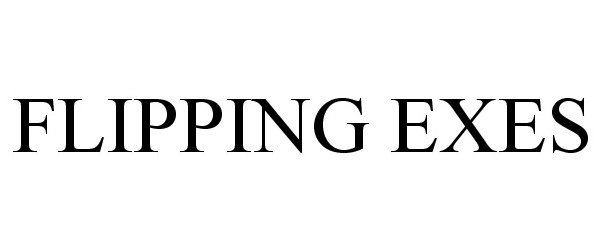 Trademark Logo FLIPPING EXES