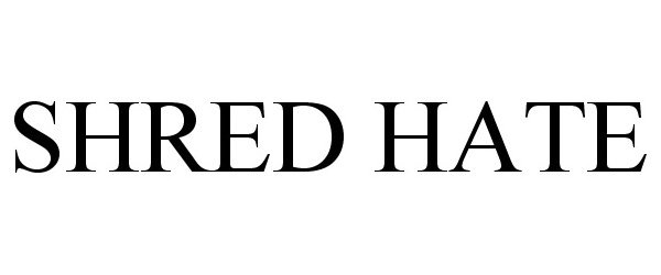 Trademark Logo SHRED HATE