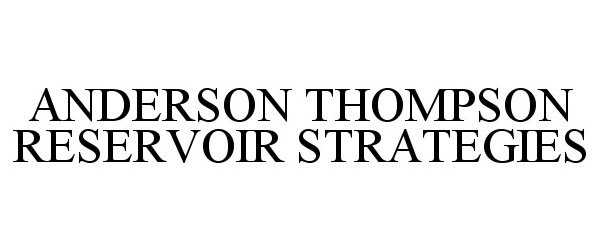 Trademark Logo ANDERSON THOMPSON RESERVOIR STRATEGIES