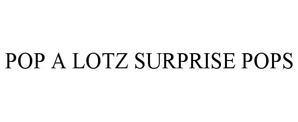 Trademark Logo POP A LOTZ SURPRISE POPS