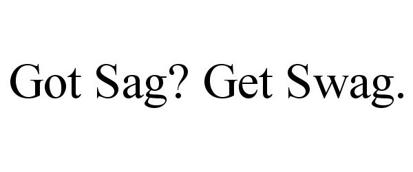  GOT SAG? GET SWAG.