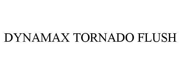 Trademark Logo DYNAMAX TORNADO FLUSH