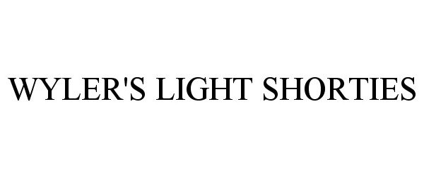  WYLER'S LIGHT SHORTIES