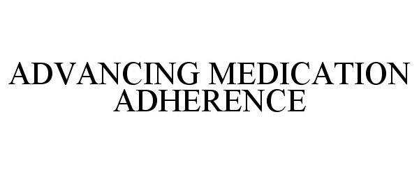  ADVANCING MEDICATION ADHERENCE