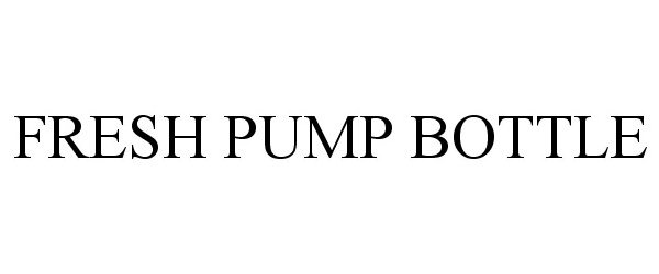 Trademark Logo FRESH PUMP BOTTLE